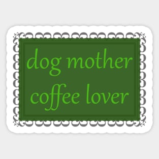 Dog Mother, Coffee Lover (Kelly Green) Sticker